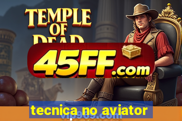 tecnica no aviator
